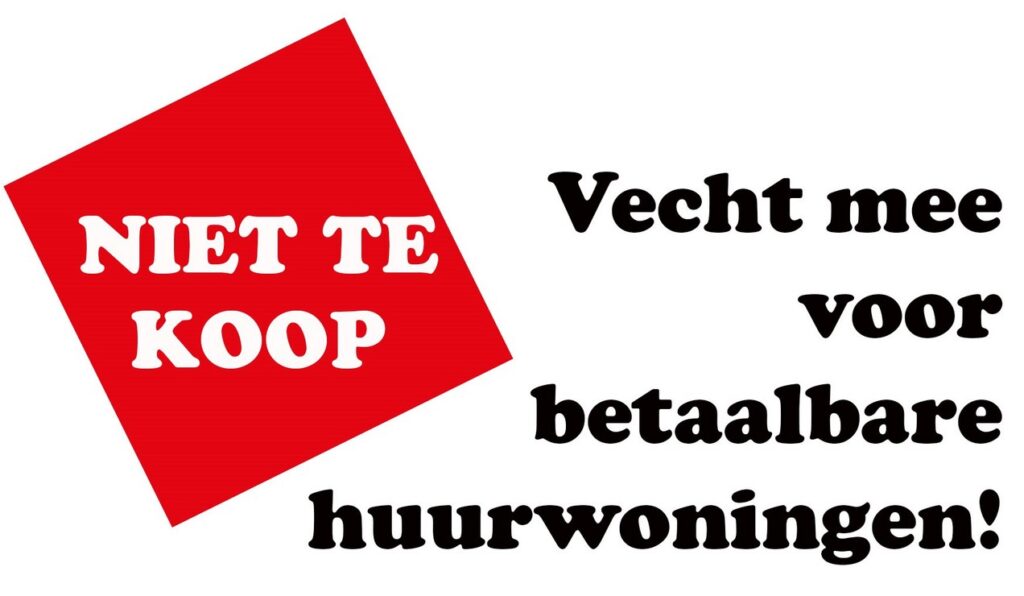 NIET TE KOOP (in witte letters, rood blok als achtergrond) en tekst (zwart op witte achtergrond'Vecht mee voor betaalbare huurwoningen'